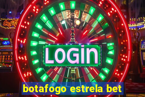 botafogo estrela bet